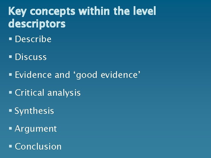 Key concepts within the level descriptors § Describe § Discuss § Evidence and ‘good