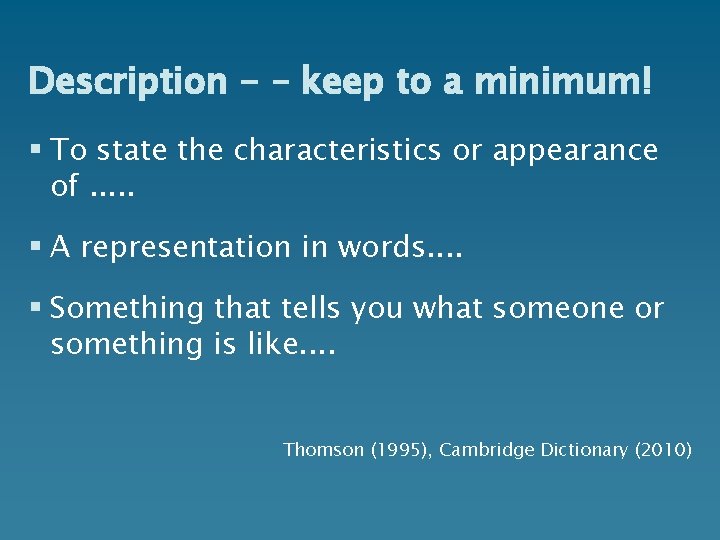 Description - – keep to a minimum! § To state the characteristics or appearance