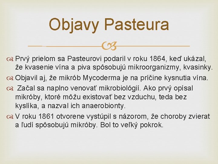 Objavy Pasteura Prvý prielom sa Pasteurovi podaril v roku 1864, keď ukázal, že kvasenie