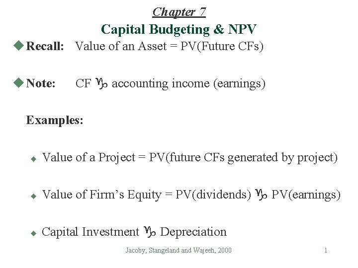 Chapter 7 Capital Budgeting & NPV u Recall: Value of an Asset = PV(Future
