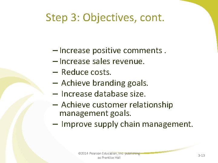 Step 3: Objectives, cont. – Increase positive comments. – Increase sales revenue. – Reduce