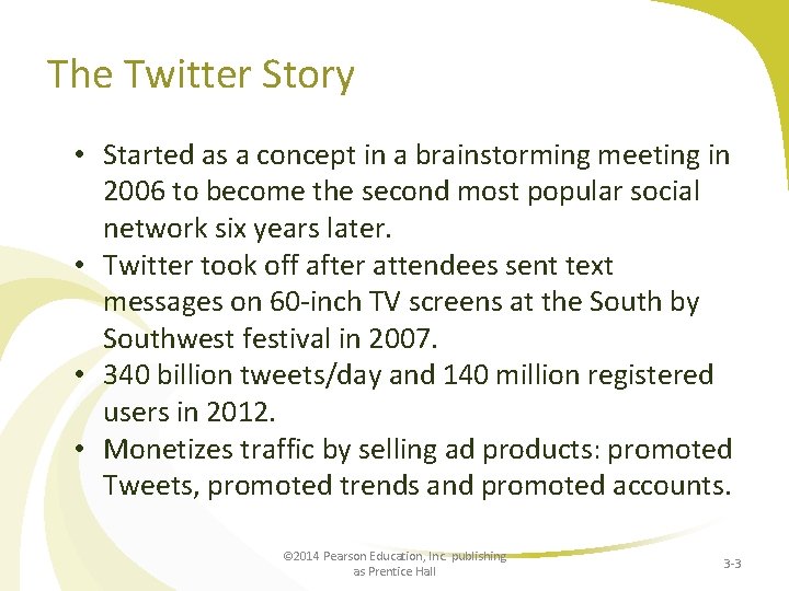 The Twitter Story • Started as a concept in a brainstorming meeting in 2006