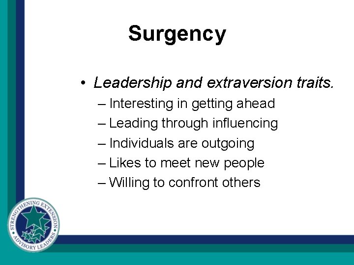 Surgency • Leadership and extraversion traits. – Interesting in getting ahead – Leading through