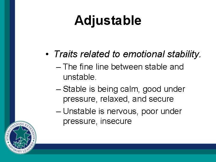 Adjustable • Traits related to emotional stability. – The fine line between stable and