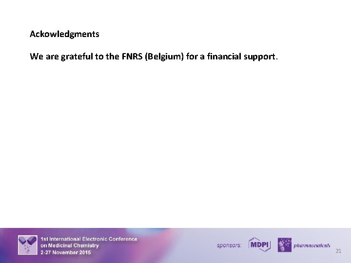 Ackowledgments We are grateful to the FNRS (Belgium) for a financial support. 21 