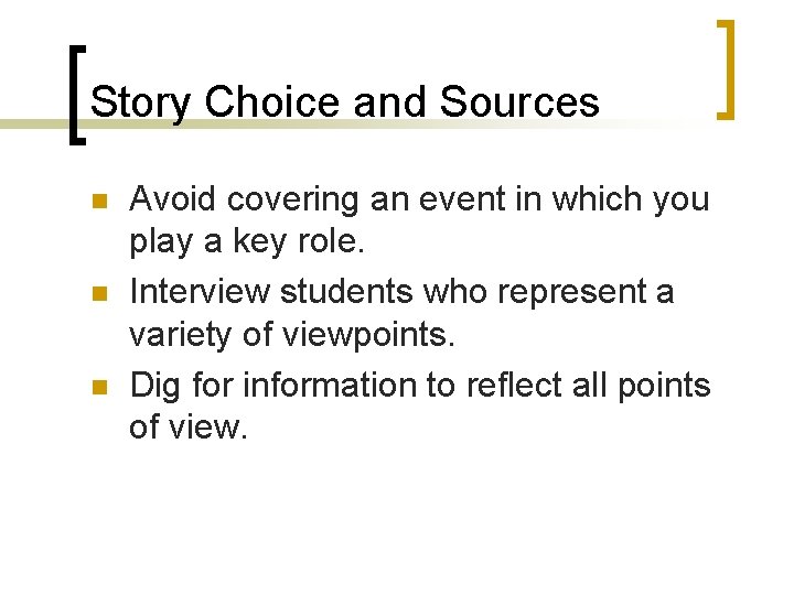 Story Choice and Sources n n n Avoid covering an event in which you