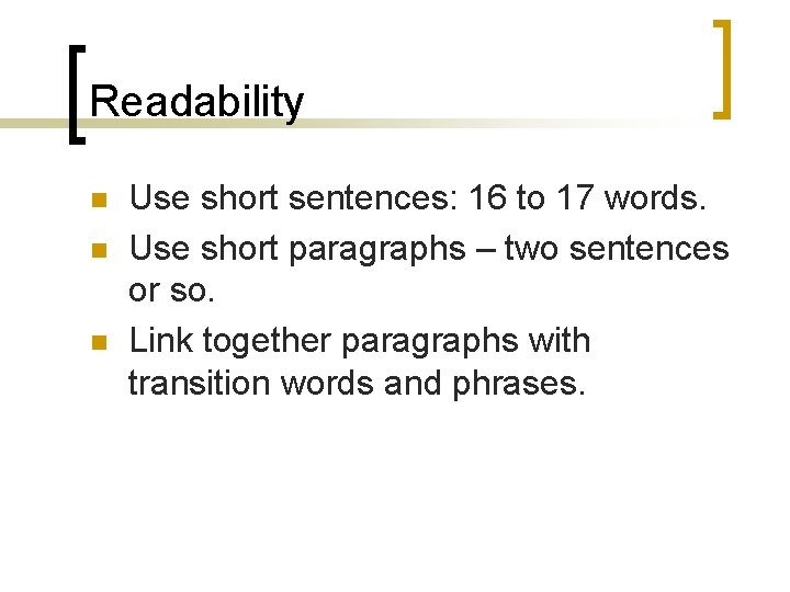 Readability n n n Use short sentences: 16 to 17 words. Use short paragraphs