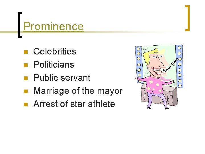 Prominence n n n Celebrities Politicians Public servant Marriage of the mayor Arrest of