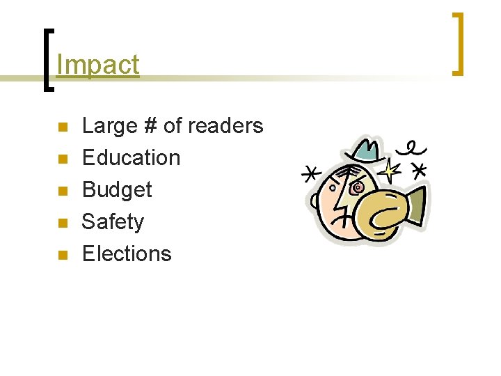 Impact n n n Large # of readers Education Budget Safety Elections 