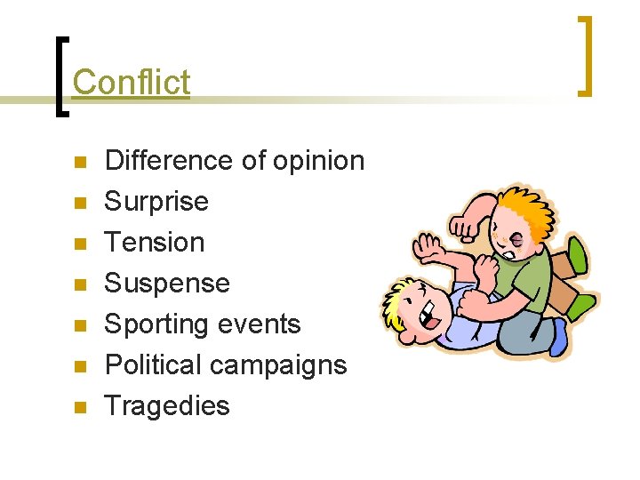 Conflict n n n n Difference of opinion Surprise Tension Suspense Sporting events Political