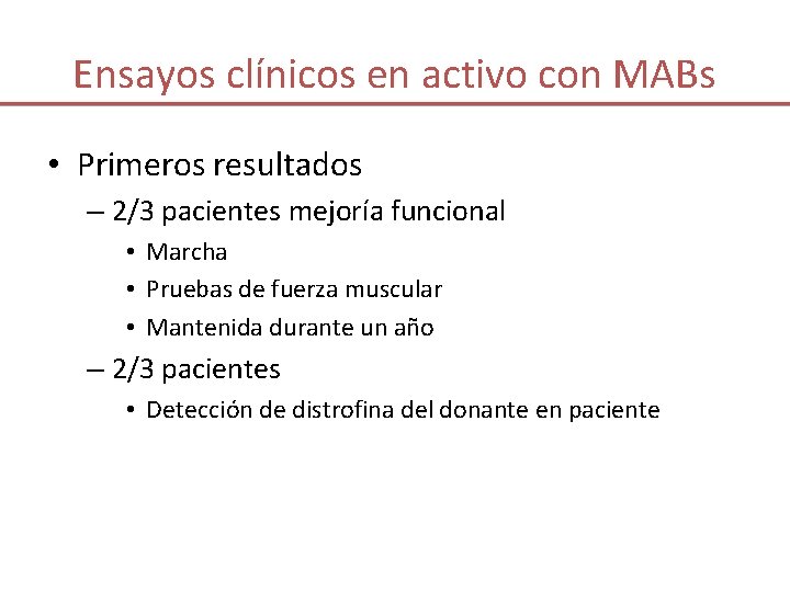 Ensayos clínicos en activo con MABs • Primeros resultados – 2/3 pacientes mejoría funcional