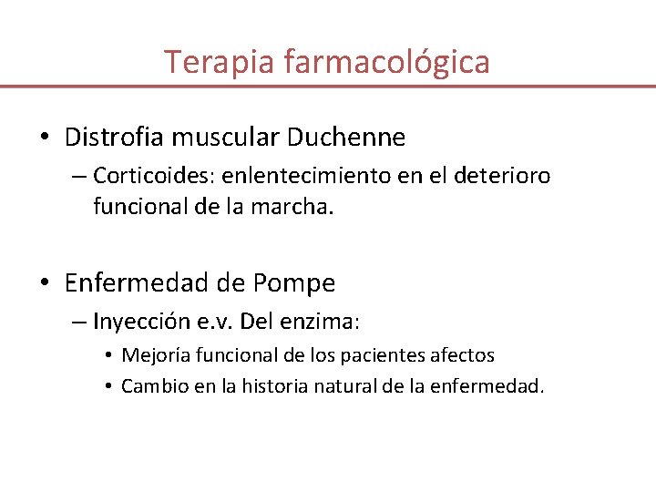 Terapia farmacológica • Distrofia muscular Duchenne – Corticoides: enlentecimiento en el deterioro funcional de