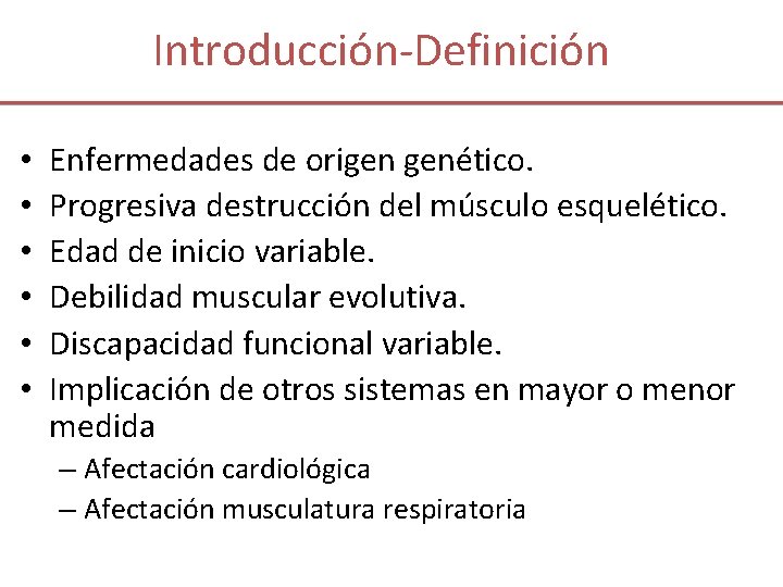 Introducción-Definición • • • Enfermedades de origen genético. Progresiva destrucción del músculo esquelético. Edad