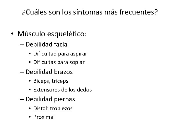 ¿Cuáles son los síntomas más frecuentes? • Músculo esquelético: – Debilidad facial • Dificultad