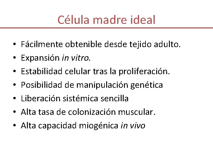 Célula madre ideal • • Fácilmente obtenible desde tejido adulto. Expansión in vitro. Estabilidad