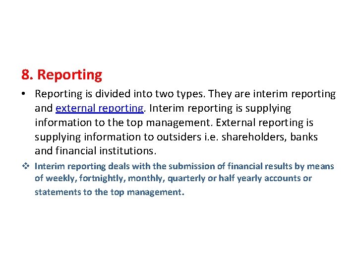 8. Reporting • Reporting is divided into two types. They are interim reporting and