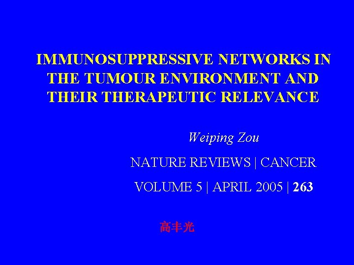 IMMUNOSUPPRESSIVE NETWORKS IN THE TUMOUR ENVIRONMENT AND THEIR THERAPEUTIC RELEVANCE Weiping Zou NATURE REVIEWS