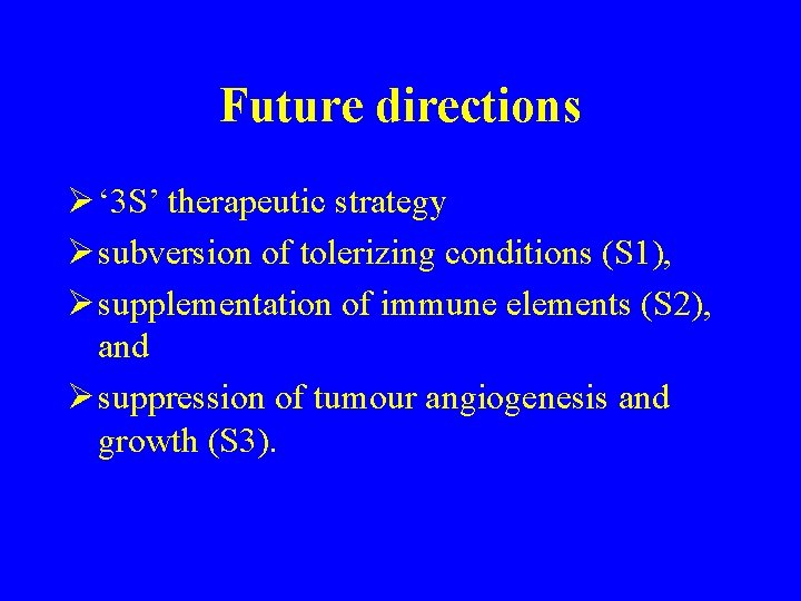 Future directions Ø ‘ 3 S’ therapeutic strategy Ø subversion of tolerizing conditions (S