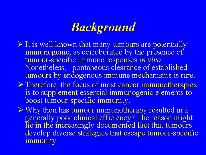 Background Ø It is well known that many tumours are potentially immunogenic, as corroborated