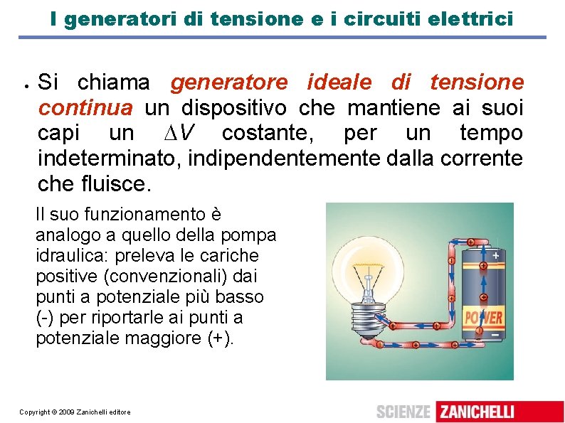 I generatori di tensione e i circuiti elettrici Si chiama generatore ideale di tensione I generatori di tensione e i circuiti elettrici Si chiama generatore ideale di tensione