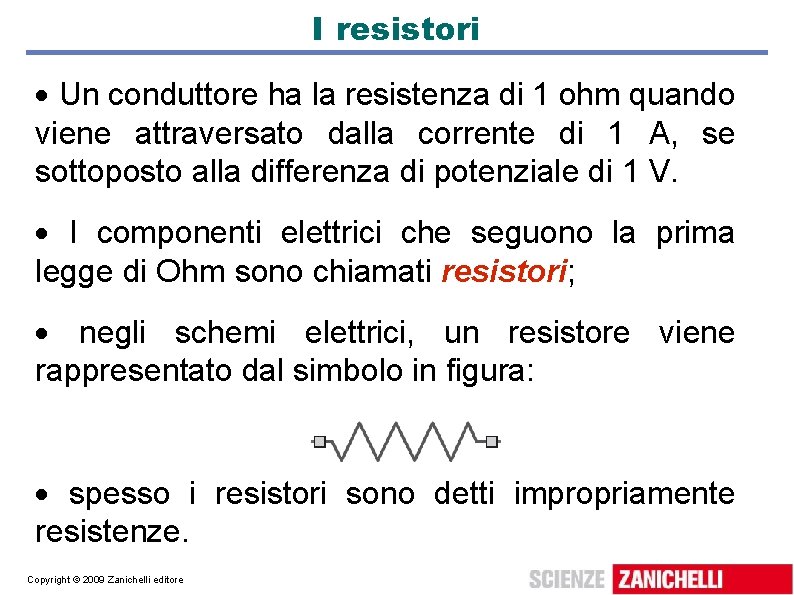I resistori Un conduttore ha la resistenza di 1 ohm quando viene attraversato dalla I resistori Un conduttore ha la resistenza di 1 ohm quando viene attraversato dalla