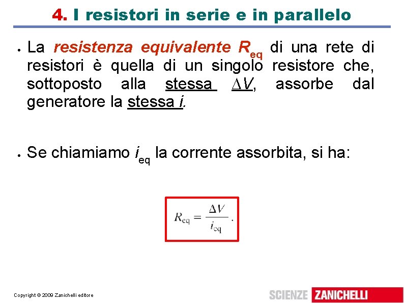 4. I resistori in serie e in parallelo La resistenza equivalente Req di una 4. I resistori in serie e in parallelo La resistenza equivalente Req di una