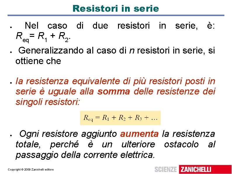 Resistori in serie Nel caso di due resistori in serie, è: Req= R 1 Resistori in serie Nel caso di due resistori in serie, è: Req= R 1