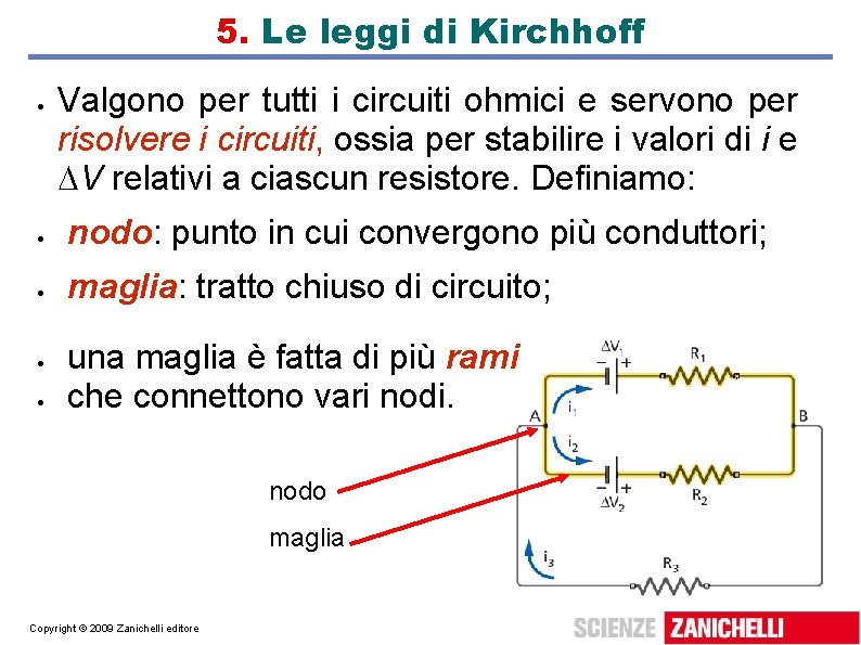 5. Le leggi di Kirchhoff Valgono per tutti i circuiti ohmici e servono per 5. Le leggi di Kirchhoff Valgono per tutti i circuiti ohmici e servono per