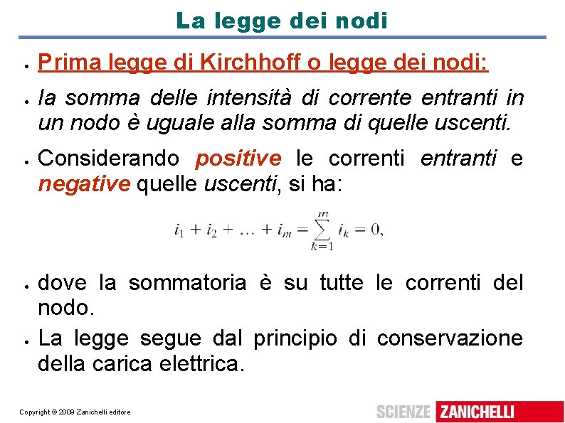 La legge dei nodi Prima legge di Kirchhoff o legge dei nodi: la somma La legge dei nodi Prima legge di Kirchhoff o legge dei nodi: la somma