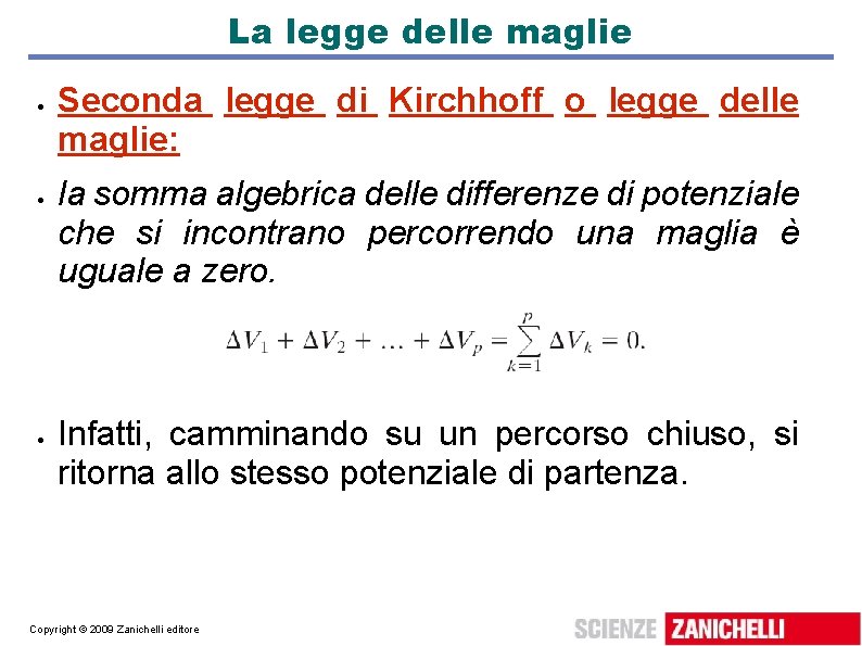 La legge delle maglie Seconda legge di Kirchhoff o legge delle maglie: la somma La legge delle maglie Seconda legge di Kirchhoff o legge delle maglie: la somma