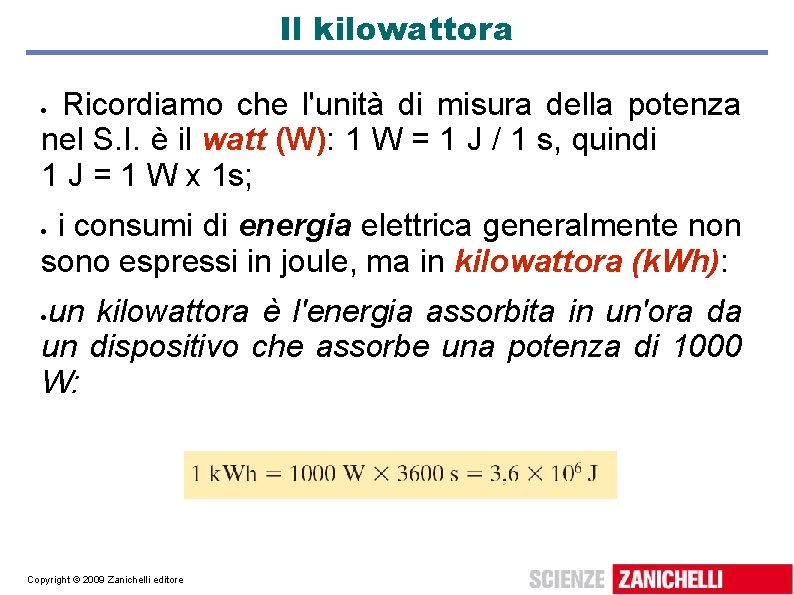 Il kilowattora Ricordiamo che l'unità di misura della potenza nel S. I. è il Il kilowattora Ricordiamo che l'unità di misura della potenza nel S. I. è il