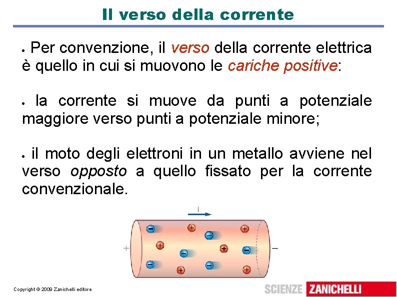 Il verso della corrente Per convenzione, il verso della corrente elettrica è quello in Il verso della corrente Per convenzione, il verso della corrente elettrica è quello in