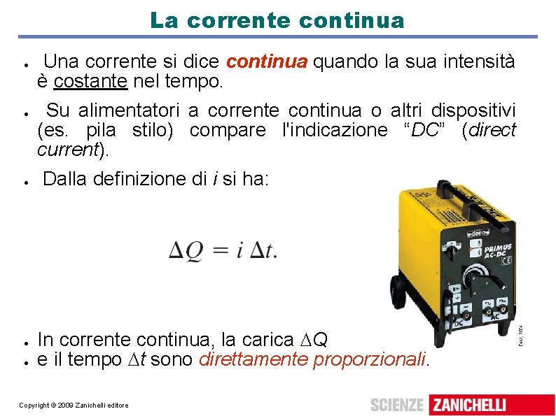 La corrente continua Una corrente si dice continua quando la sua intensità è costante La corrente continua Una corrente si dice continua quando la sua intensità è costante