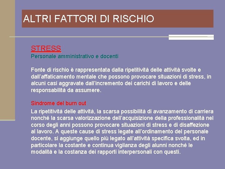 ALTRI FATTORI DI RISCHIO STRESS Personale amministrativo e docenti Fonte di rischio è rappresentata