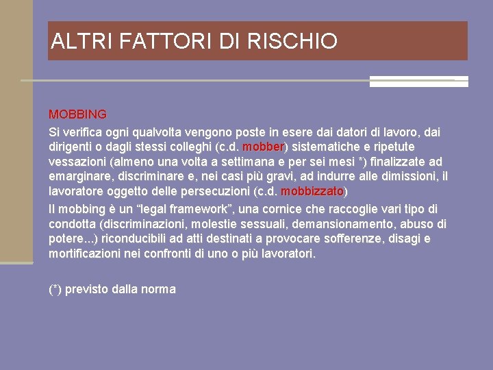 ALTRI FATTORI DI RISCHIO MOBBING Si verifica ogni qualvolta vengono poste in esere dai