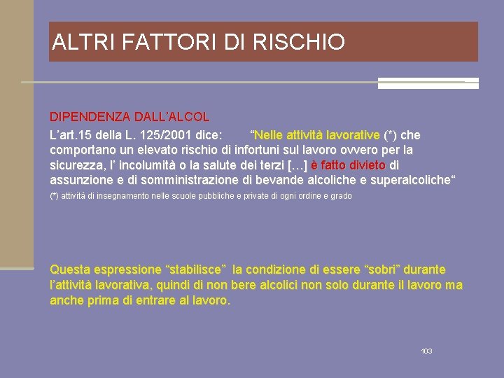 ALTRI FATTORI DI RISCHIO DIPENDENZA DALL’ALCOL L’art. 15 della L. 125/2001 dice: “Nelle attività