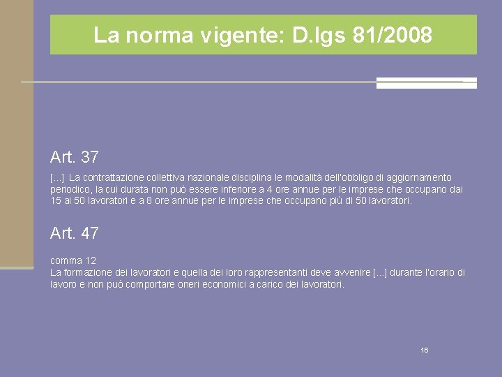 La norma vigente: D. lgs 81/2008 Art. 37 [. . . ] La contrattazione