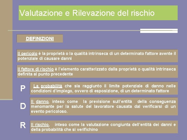 Valutazione e Rilevazione del rischio DEFINIZIONI Il pericolo è la proprietà o la qualità