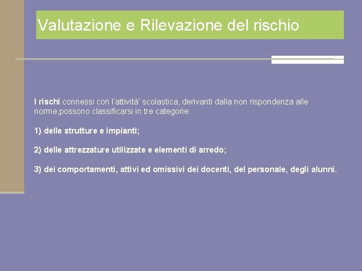 Valutazione e Rilevazione del rischio I rischi connessi con l’attività’ scolastica, derivanti dalla non