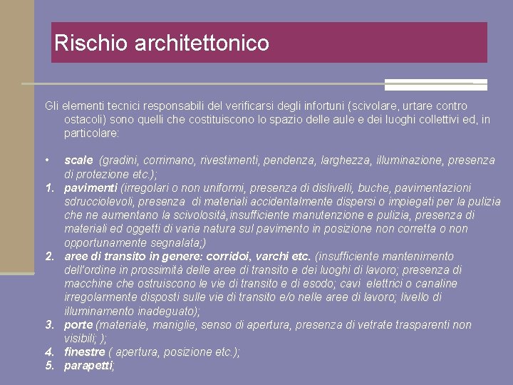Rischio architettonico Gli elementi tecnici responsabili del verificarsi degli infortuni (scivolare, urtare contro ostacoli)