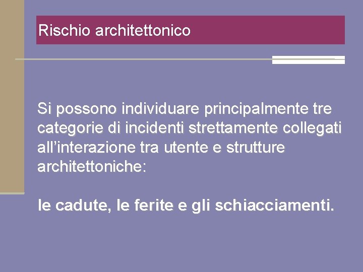 Rischio architettonico Si possono individuare principalmente tre categorie di incidenti strettamente collegati all’interazione tra