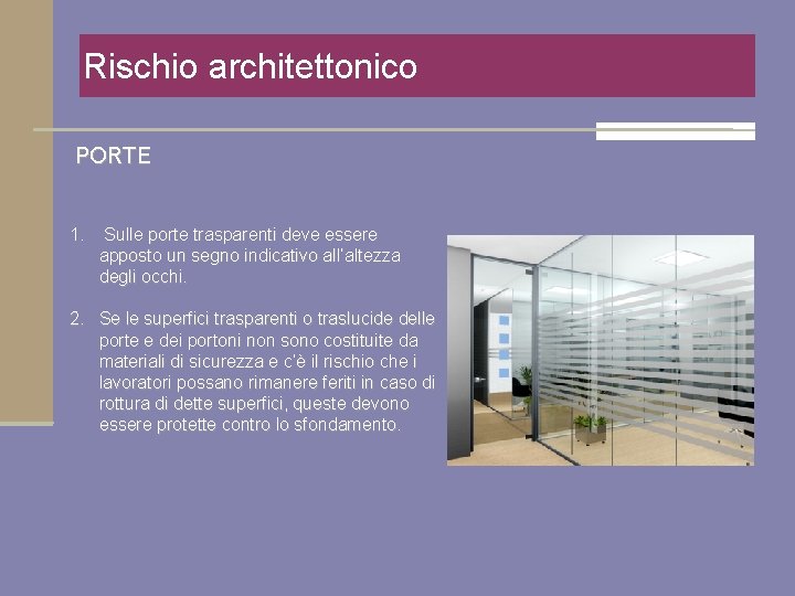 Rischio architettonico PORTE 1. Sulle porte trasparenti deve essere apposto un segno indicativo all’altezza