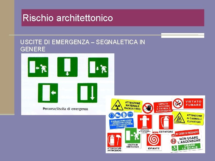 Rischio architettonico USCITE DI EMERGENZA – SEGNALETICA IN GENERE 