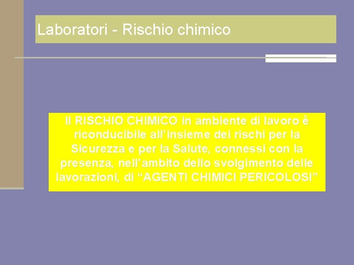 Laboratori - Rischio chimico Il RISCHIO CHIMICO in ambiente di lavoro è riconducibile all’insieme