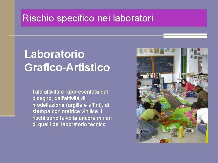 Rischio specifico nei laboratori Laboratorio Grafico-Artistico Tale attività è rappresentata dal disegno, dall'attività di