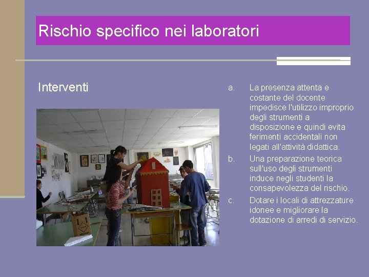 Rischio specifico nei laboratori Interventi a. b. c. La presenza attenta e costante del