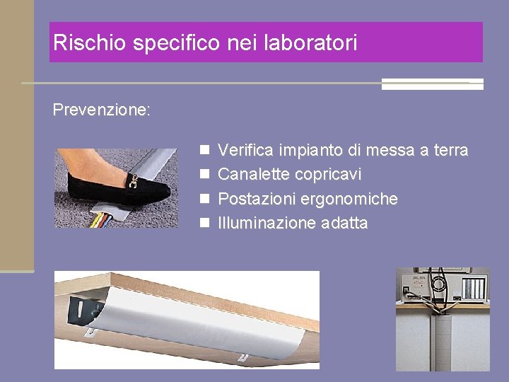 Rischio specifico nei laboratori Prevenzione: n Verifica impianto di messa a terra n Canalette