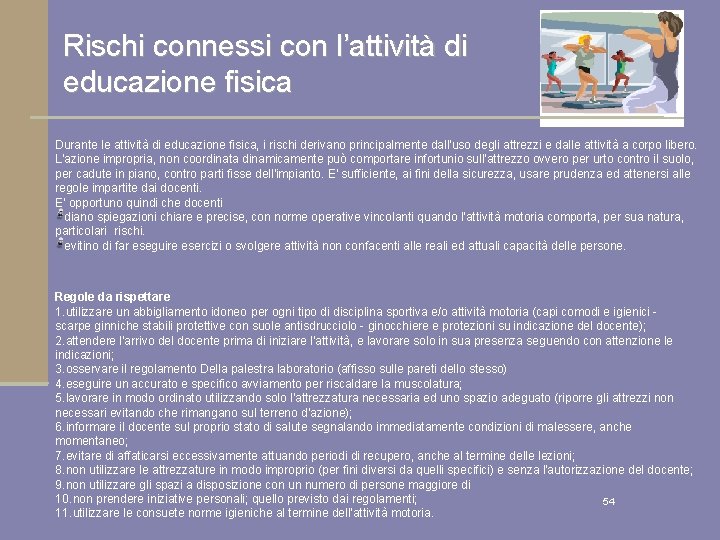 Rischi connessi con l’attività di educazione fisica Durante le attività di educazione fisica, i