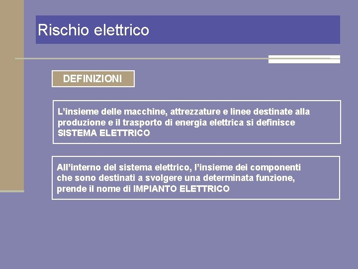 Rischio elettrico DEFINIZIONI L’insieme delle macchine, attrezzature e linee destinate alla produzione e il