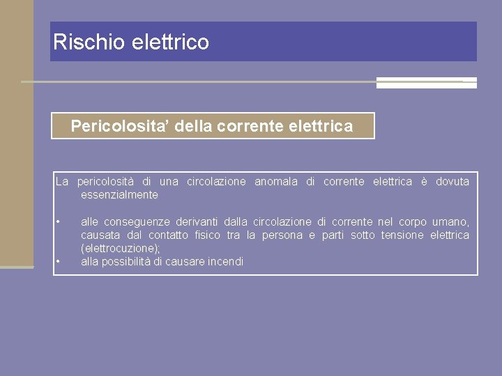 Rischio elettrico Pericolosita’ della corrente elettrica La pericolosità di una circolazione anomala di corrente